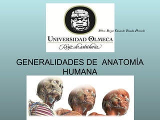 GENERALIDADES DE ANATOMÍA
HUMANA
Mtro. Sergio Eduardo Posada Arévalo
 