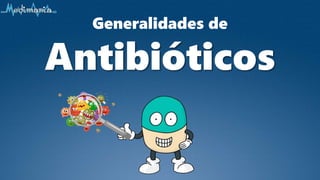 Generalidades de
Antibióticos
 