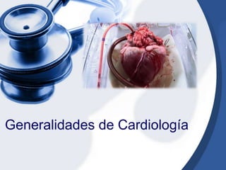Generalidades de Cardiología
 