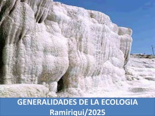 GENERALIDADES DE LA ECOLOGIA
Ramiriqui/2025
 