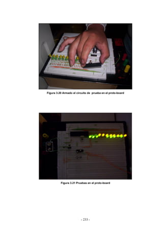 - 233 -
Figura 3.20 Armado el circuito de prueba en el proto-board
Figura 3.21 Pruebas en el proto-board
 