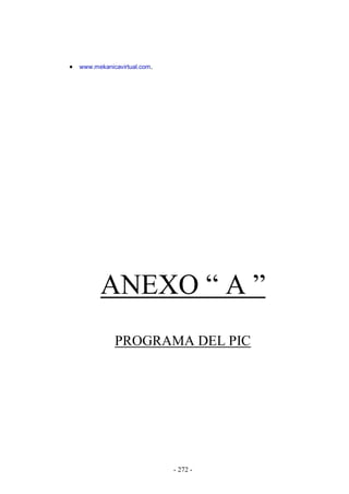 - 272 -
www.mekanicavirtual.com.
ANEXO “ A ”
PROGRAMA DEL PIC
 
