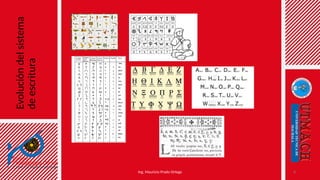 Evolución
del
sistema
de
escritura
Ing. Mauricio Prado Ortega 8
 