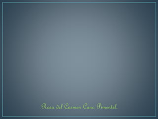 Rosa del Carmen Cano Pimentel. 
