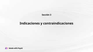 Indicaciones y contraindicaciones
Sección 3
 