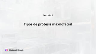 Tipos de prótesis maxilofacial
Sección 2
 