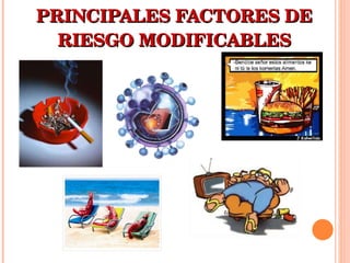 PRINCIPALES FACTORES DE RIESGO MODIFICABLES 