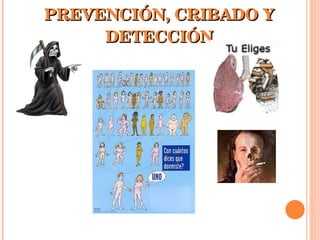 PREVENCIÓN, CRIBADO Y DETECCIÓN 