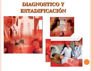 DIAGNOSTICO Y ESTADIFICACIÓN 