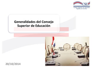 Generalidades del Consejo Superior de Educación 
20/10/2014  