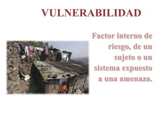 RIESGOProbabilidad de exceder un valor específico de daños sociales, ambientales y económicos, en un lugar dado y durante un tiempo de exposición determinado