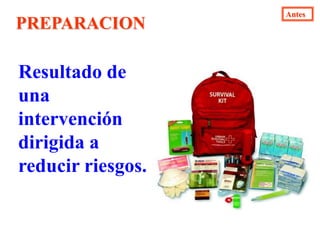 AntesALERTAEstado declarado con el fin de tomar precauciones especificas, debido a la probable y cercana ocurrencia de un evento adverso.