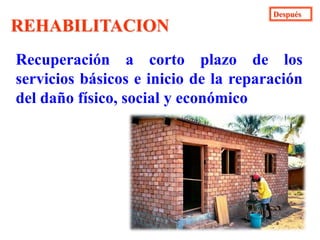 DespuésRESPUESTAAcciones llevadas a cabo ante un desastre y que tienen por objeto  salvar vidas, reducir  el sufrimiento y disminuir pérdidas en la propiedad.