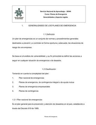 Servicio Nacional de Aprendizaje – SENA
Curso: Planes de Emergencia
Generalidades y Aspectos Legales

1.

GENERALIDADES DE...