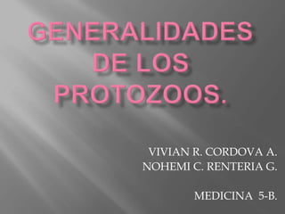 VIVIAN R. CORDOVA A.
NOHEMI C. RENTERIA G.
MEDICINA 5-B.
 