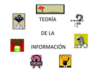TEORÍA
DE LA
INFORMACIÓN
 