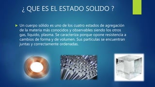 Generalidades fisicas del estado solido | PPTX