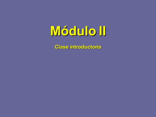 Módulo II Clase introductoria 