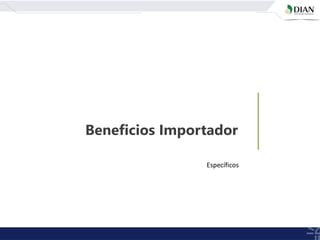 Beneficios Importador
Específicos
 