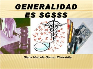 GENERALIDADES SGSSS Diana Marcela Gómez Piedrahita 