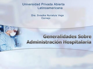Universidad Privada Abierta
Latinoamericana
Dra. Sviedka Nurialuis Vega
Cornejo
 