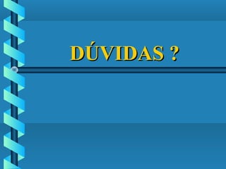 DÚVIDAS ?DÚVIDAS ?
 
