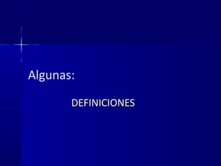 Algunas:
DEFINICIONESDEFINICIONES
 