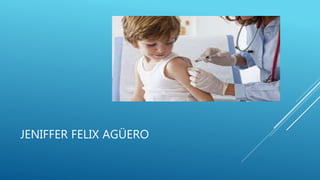 JENIFFER FELIX AGÜERO
 