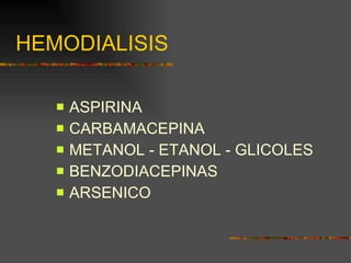 HEMODIALISIS ASPIRINA CARBAMACEPINA METANOL - ETANOL - GLICOLES BENZODIACEPINAS ARSENICO 