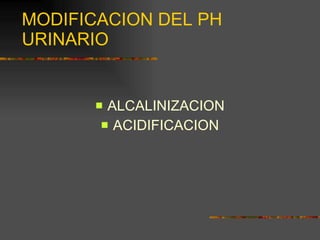MODIFICACION DEL PH URINARIO ALCALINIZACION ACIDIFICACION 