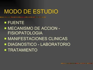 MODO DE ESTUDIO FUENTE MECANISMO DE ACCION - FISIOPATOLOGIA MANIFESTACIONES CLINICAS DIAGNOSTICO - LABORATORIO TRATAMIENTO 