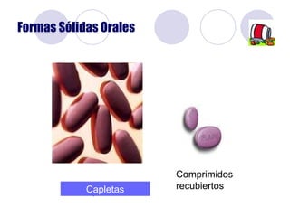 Formas Sólidas Orales Comprimidos Comprimidos recubiertos Capletas 