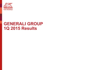 GENERALI GROUP
1Q 2015 Results
 