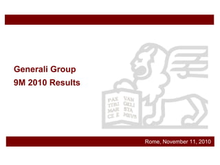 Rome, November 11, 2010
Generali Group
9M 2010 Results
 