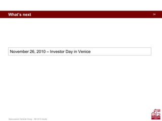 Assicurazioni Generali Group – 9M 2010 results
34What’s next
November 26, 2010 – Investor Day in Venice
 