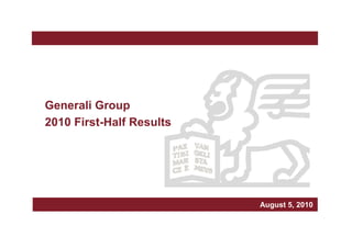 March 2006
Generali Group
2010 First-Half Results
Milan, March xxx, 2010August 5, 2010
 