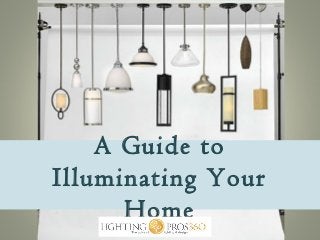 A Guide to
Illuminating Your
Home

 