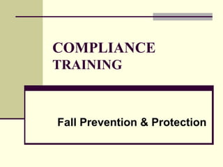 COMPLIANCE  TRAINING Fall Prevention & Protection 