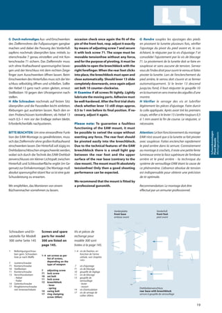 Screws and spare
parts for model
300 are listed on
page 145.
1–4 set screws as per
list of screws,
depending on the
type of weapon
7 adjusting screw
71 lock screw
10 set bolt
11 lock screw
13 breechblock
- lever
- spring
14 swing bolt
17 ring clamping
screw (Allen)
Schrauben und Er-
satzteile für Modell
300 siehe Seite 145
1 Befestigungsschrau-
ben gem. Schrauben
liste je nach Waffe
7 Justierschraube
71 Konterschraube
10 Stellbolzen
11 Konterschraube
13 Verschlussbolzen
- Hebel
- Feder
14 Gelenkschraube
17 Ringklemmschraube
mit Innensechskant
Vis et pièces de
rechange pour
modèle 300 sont
listées à la page 145.
1–4 vis de fixation, en
fonction de l’arme
utilisée, voir chapitre
«vis»
7 vis d’ajustage
71 vis de blocage
10 goupille de réglage
11 vis de blocage
13 goupille de
verrouillage
- levier
- ressort
14 vis d’articulation
17 vis de serrage de
collier (Allen)
G Durch mehrmaliges Aus- und Einschwenken
des Zielfernrohres die Fußpassungen gangbar
machen und dabei die Passung des Vorderfuß-
zapfens nochmals überprüfen bzw. mittels Ju-
stierschraube 7 genau einstellen und mit Kon-
terschraube 71 sichern. Das Zielfernrohr muss
sich ohne Kraftaufwand spannnungsfrei bewe-
gen und der Verschluss mit dem rechten Zeige-
finger zum Ausschwenken öffnen lassen. Beim
Einschwenken des Hinterfußes muss sich derVer-
schluss selbsttätig öffnen und schließen. Sollte
der Hebel 13 ganz nach unten gleiten, erneut
Stellbolzen 10 gegen den Uhrzeigersinn nach-
stellen.
H Alle Schrauben nochmals auf festen Sitz
überprüfen und die Passstellen leicht einfetten.
Klebungen gut aushärten lassen. Nach den er-
sten Probeschüssen kontrollieren, ob Hebel 13
noch 0,5–1 mm vor der Endlage stehen bleibt.
Erforderlichenfalls nachjustieren.
BITTE BEACHTEN: Um eine einwandfreie Funk-
tion der EAW-Montage zu gewährleisten, muss
sich das Zielfernrohr ohne großen Kraftaufwand
einschwenken lassen. Der Hinterfuß soll zügig ins
Drehbolzenschlösschen eingeschwenkt werden,
wobei sich durch die Technik des EAW-Drehbol-
zenverschlusses ein kleiner Lichtspalt zwischen
Hinterfuß und Schlossoberfläche ergibt (im Ge-
gensatz zur Einhakmontage). Die Montage muß
absolut spannungsfrei sitzen! Nur so ist eine gute
Schussleistung zu erwarten.
Wir empfehlen, das Montieren von einem
Büchsenmacher vornehmen zu lassen.
occasion check once again the fit of the
pin of the front foot, resp. adjust it exactly
by means of adjusting screw 7 and secure
it with lock screw 71. The scope must be
movable tensionfree without any force,
and for the purpose of pivoting, it must be
possible to open the breechblock with the
right forefinger. When the rear foot clicks
into place, the breechblock must open and
close automatically. Should lever 13 slide
completely downwards, once again adjust
set bolt 10 counter-clockwise.
H Examine if all screws fit tightly. Lightly
lubricate the moving parts. Adhesive must
be well-hardened. After the first trial shots
check whether lever 13 still stops approx.
0.5 to 1 mm before its final position. If ne-
cessary, adjust it again.
Please note: To guarantee a faultless
functioning of the EAW mount, it must
be possible to swivel the scope without
exerting any force. The rear foot should
be pivoted easily into the breechblock.
Due to the technical features of the EAW
breechblock there is a small light gap
between the rear foot and the upper
surface of the rear base (contrary to the
claw mount).The mount must fit absolutely
tensionfree! Only then a good shooting
performance can be expected.
We recommend that the mount is fitted by
a professional gunsmith.
G Rendre souples les ajustages des pieds
en pivotant la lunette plusieurs fois, vérifier
l’ajustage du pivot du pied avant et, le cas
échéant, le réajuster par la vis d’ajustage 7 et
consolider l’ajustement par la vis de blocage
71. Le pivotement de la lunette doit se faire en
souplesse et sans aucune de tension. Servez-
vousdel’indexdroitpourouvrirleverrouetfaites
pivoter la lunette. Lors de l’enclenchement du
pied arrière, le verrou doit s‘ouvrir et se fermer
automatiquement. Si le levier 13 descend
jusqu’au fond, il faut réajuster la goupille 10
enlatournantensensinversedesaiguillesd’une
montre.
H Vérifier le serrage des vis et lubrifier
légèrement les pièces d’ajustage. Faire durcir
la colle appliquée. Après avoir tiré les premiers
coups, vérifier si le levier 13 s’arrête toujours 0,5
à 1 mm avant la fin de course. Le réajuster, si
nécessaire.
Attention:Lebonfonctionnementdumontage
EAW n’est assuré que si la lunette se fait pivoter
avec souplesse. Faites enclencher rapidement
le pied arrière dans la serrure. Contrairement
au montage à crochets, il reste une petite fente
lumineuse entre la face supérieure de l’embase
arrière et le pied arrière - la technique du
système de verrouillage EAW étant la cause de
ce phénomène. L’absence absolue de tension
est indispensable pour obtenir une précision
de tir optimale.
Recommendation: Le montage doit être
effectué par un armurier professionnel.
Drehbolzenverschluss
rear base with breechblock
serrure à goupille de verrouillage
Vorderplatte
front base
embase avant
Type A Type B
Vorderfuß
front foot
pied avant
7
6
6
1
71
7
X
8
1
71
12
14
1711 13
3
4
10
Type A Type BType A Type B
77
66
66
11
7171
77
XX
88
11
7171
1212
1414
17171111 1313
33
44
1010
19
Schwenkmontagen
PivotMounts
Montagespivotants
 