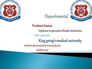 Prashant kumar
Diploma in operation theater technician
Year 2020-2022
King georg’s medical university
Instituteof paramedical sciences facuty
lucknowu.p
 