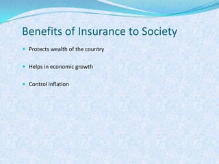 Benefits of Insurance to SocietyProtects wealth of the countryHelps in economic growth Control inflation