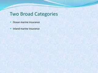 Two Broad CategoriesOcean marine insuranceInland marine insurance
