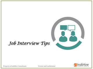 Private and ConfidentialProperty of IndiHire Consultants
Job Interview Tips
 