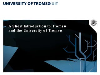 A Short Introduction to Tromsø and the University of Tromsø 