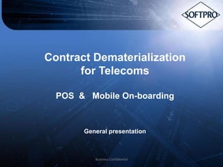 Contract Dematerialization
for Telecoms
POS & Mobile On-boarding

General presentation

Business Confidential

 