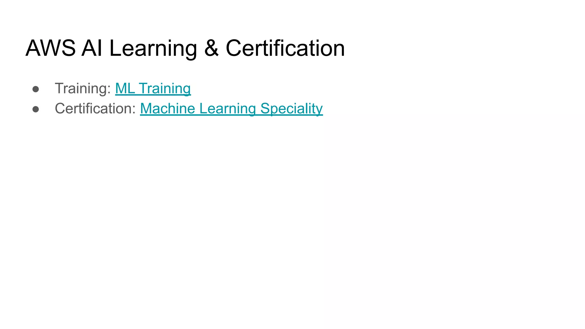 AWS AI Learning &amp; Certification
● Training: ML Training
● Certification: Machine Learning Speciality
 