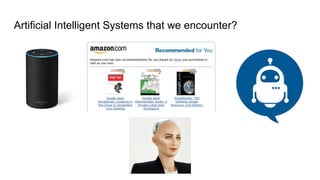 Artificial Intelligent Systems that we encounter?
 