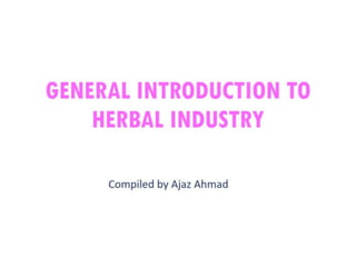 General introduction to herbal drug industry 