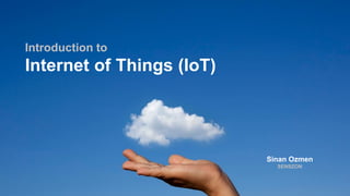 Slide 1SENSZONIntroduction to IoT
Introduction to
Internet of Things (IoT)
Sinan Ozmen
SENSZON
 