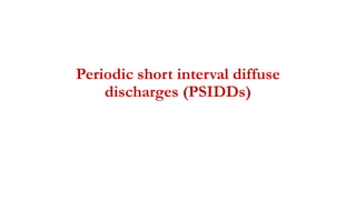 Periodic short interval diffuse
discharges (PSIDDs)
 